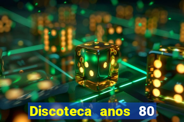 Discoteca anos 80 internacional sua musica